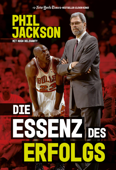 Die Essenz des Erfolgs - Phil Jackson & Hugh Delehanty