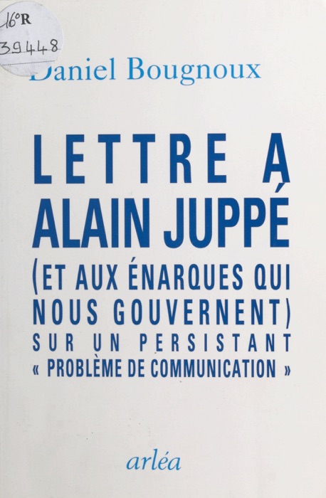 Lettre à Alain Juppé (et aux énarques qui nous gouvernent) sur un persistant «problème de communication»