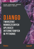 Django. Tworzenie nowoczesnych aplikacji internetowych w Pythonie - Ben Shaw