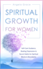 Spiritual Growth for Women: Self-Care Guidance, Beating Depression & Secret Habits for Spiritual Blocks & Boundaries - Angela Grace