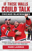 If These Walls Could Talk: Chicago Blackhawks - Mark Lazerus