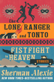 The Lone Ranger and Tonto Fistfight in Heaven - Sherman Alexie