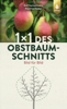 1 x 1 des Obstbaumschnitts - Rolf Heinzelmann & Manfred Nuber