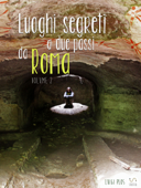 Luoghi segreti a due passi da Roma - Volume 2 - Luigi Plos