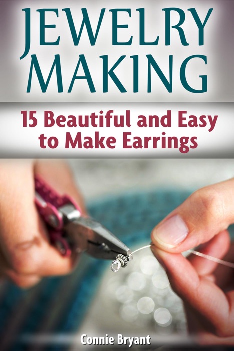 Jewelry Making: 15 Beautiful and Easy to Make Earrings