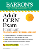 Adult CCRN Exam Premium: For the Latest Exam Blueprint, Includes 3 Practice Tests, Comprehensive Review, and Online Study Prep - Pat Juarez