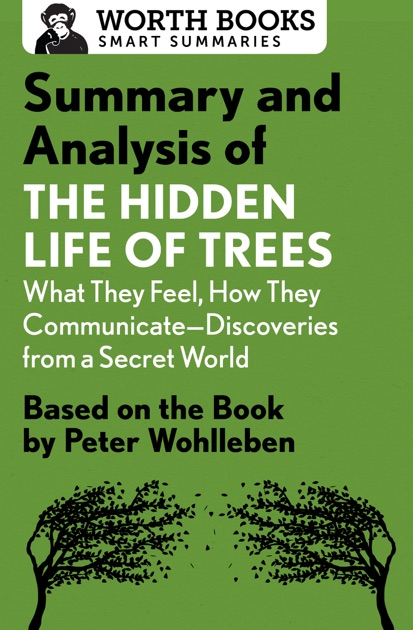 Summary and Analysis of The Hidden Life of Trees What They Feel, How