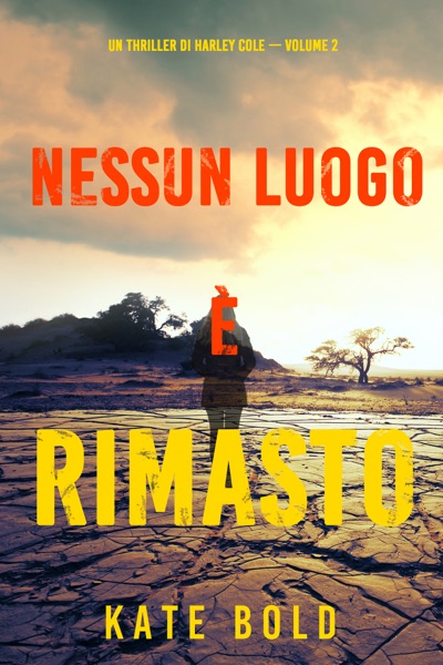Nessun luogo è rimasto (Un Thriller di Harley Cole — Volume 2)