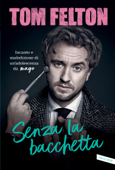 Senza la bacchetta. Incanto e maledizione di un’adolescenza da mago - Tom Felton