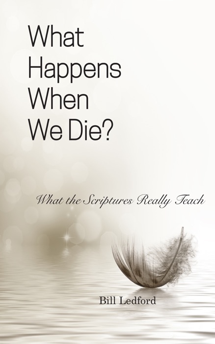 What Happens When We Die?: What the Scriptures Really Teach