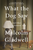 What the Dog Saw - Malcolm Gladwell