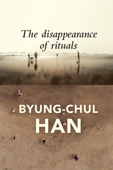 The Disappearance of Rituals - Byung-Chul Han & Daniel Steuer
