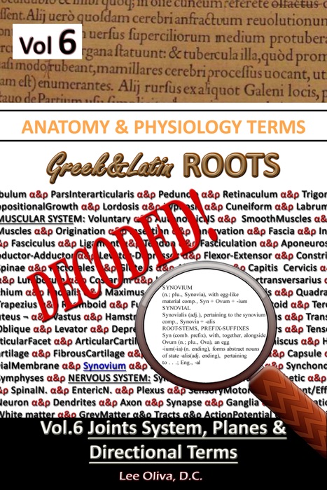 Anatomy & Physiology Terms Greek&Latin Roots Decoded! Vol. 6: Joint Systems, Planes & Directional Terms