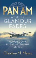 Pan Am After the Glamour Fades: Memoirs of a Flight Attendant 1989-1991