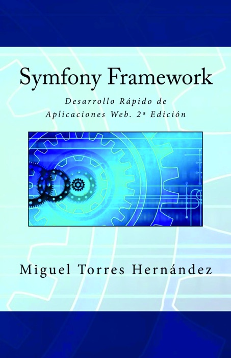 Symfony Framework. Desarrollo Rápido de Aplicaciones Web. 2ª Edición