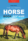 Horse Books: The Ultimate Horse Book for Kids - Jenny Kellett