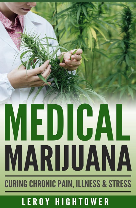 Medical Marijuana: Curing Chronic Pain, Illness and Stress