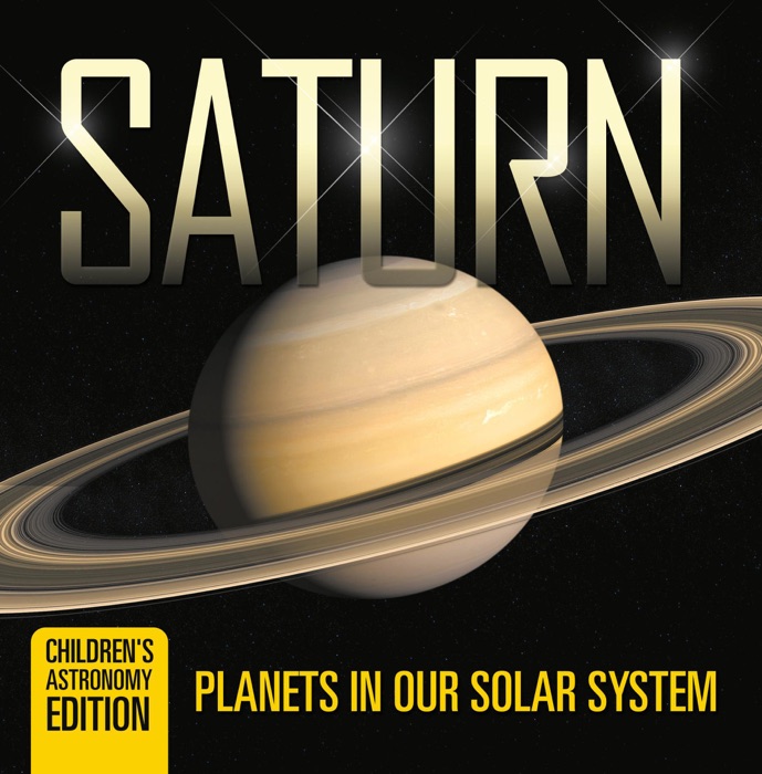 Saturn: Planets in Our Solar System  Children's Astronomy Edition