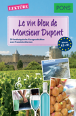 PONS Kurzgeschichten: Le vin bleu de Monsieur Dupont - Sandrine Castelot, Samuel Desvoix & Delphine Malik