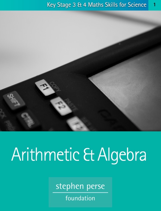 KS3 & 4 Maths Skills for Science: Arithmetic and Algebra