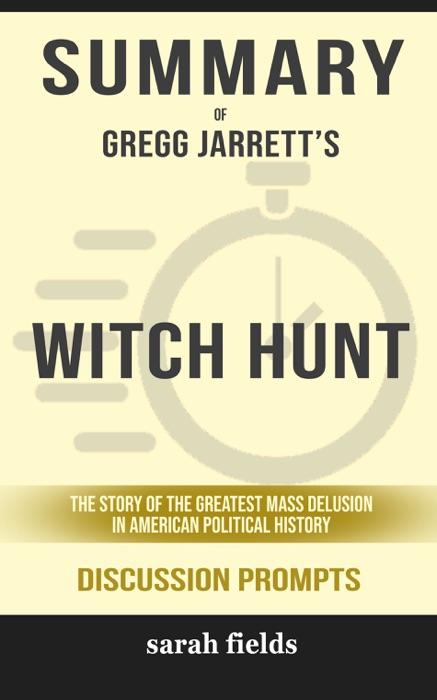 Summary of Witch Hunt: The Story of the Greatest Mass Delusion in American Political History by Gregg Jarrett (Discussion Prompts)