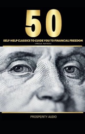 50 Self-Help Classics to Guide You to Financial Freedom - Napoleon Hill, Dale Carnegie, Benjamin Franklin, Charles F. Haanel, Florence Scovel Shinn, Wallace D. Wattles, James Allen, Lao Tzu, Khalil Gibran, Orison Swett Marden, Abner Bayley, P.T. Barnum, Marcus Aurelius, Henry Thomas Hamblin, Joseph Murphy, William Crosbie Hunter, Ralph Waldo Emerson, Henry H. Brown, Russell H. Conwell, William Atkinson, B.F. Austin, H.A. Lewis, L.W. Rogers, Douglas Fairbanks, Sun Tzu & Samuel Smiles
