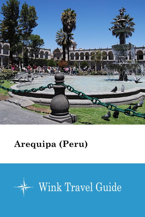 Arequipa (Peru) - Wink Travel Guide