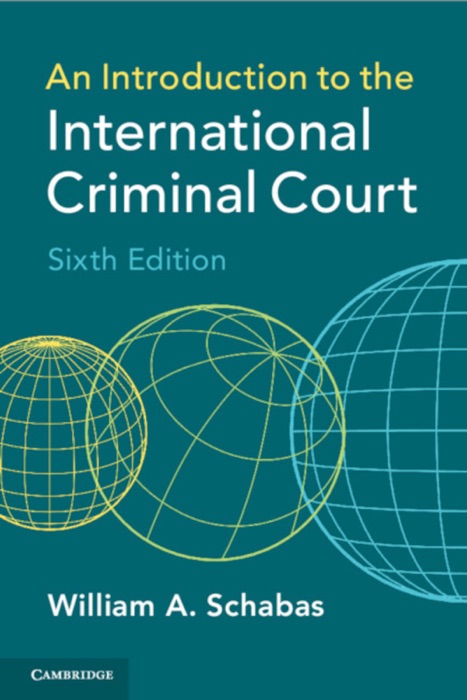 An Introduction to the International Criminal Court: Sixth Edition