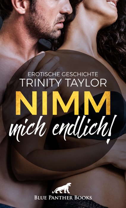 Nimm mich endlich!  Erotische Geschichte