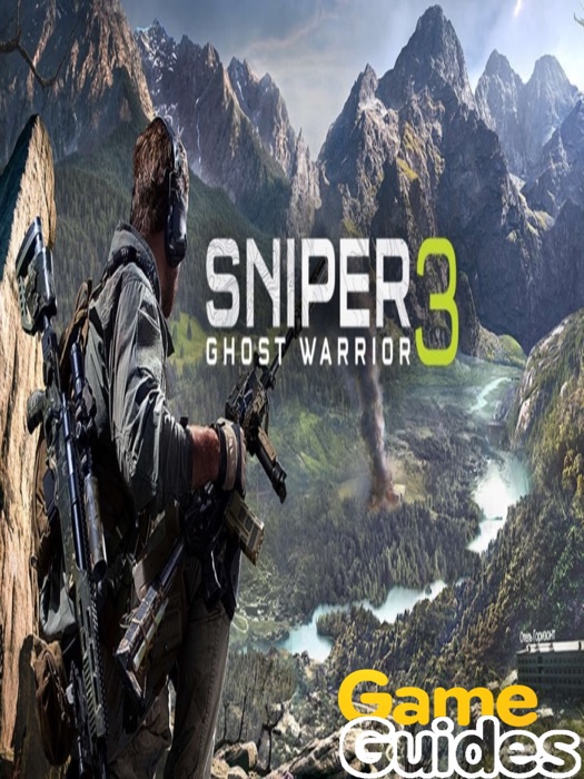 Sniper Ghost Warrior 3 Game Guide