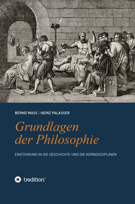 Grundlagen der Philosophie: Einführung in die Geschichte und die Kerndisziplinen