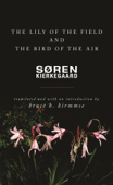 The Lily of the Field and the Bird of the Air - Søren Kierkegaard & Bruce H. Kirmmse