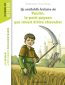 La véritable histoire de Paulin, le petit paysan qui rêvait d'être chevalier - Pascale Bouchie, Estelle Vidard & Olivier Desvaux
