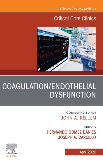 Coagulation/Endothelial Dysfunction ,An Issue of Critical Care Clinics - E-Book