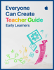 Everyone Can Create Teacher Guide for Early Learners - Apple Education