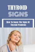 Thyroid Signs: How To Know The Signs Of Thyroid Problems - Adam Weinstein
