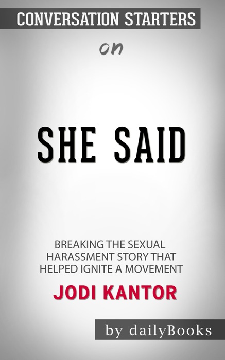 She Said: Breaking the Sexual Harassment Story That Helped Ignite a Movement by Jodi Kantor & Megan Twohey: Conversation Starters