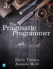 The Pragmatic Programmer: your journey to mastery, 20th Anniversary Edition, 2/e