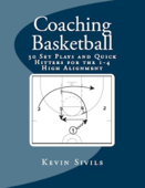 Coaching Basketball: 30 Set Plays and Quick Hitters for the 1-4 High Alignment - Kevin Sivils