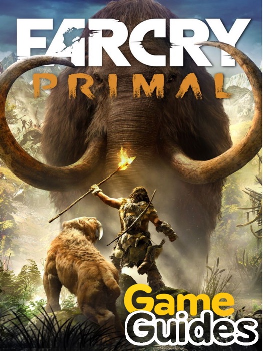 Far Cry Primal Game Guide & Walkthrough