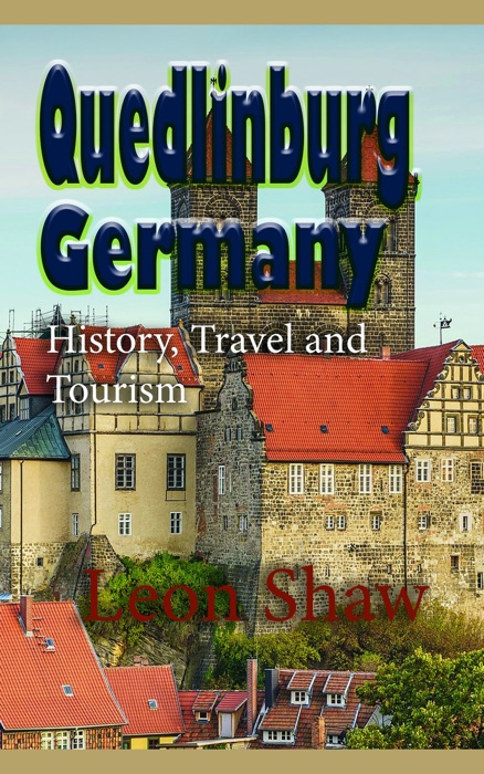 Quedlinburg, Germany: History, Travel and Tourism