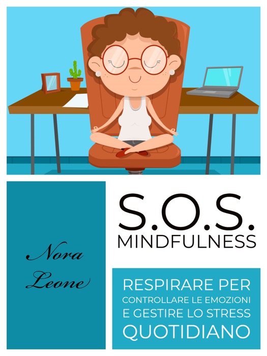 S.O.S. Mindfulness: Respirare per controllare le emozioni e gestire lo stress quotidiano