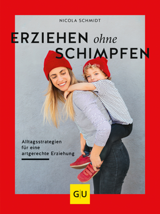 Erziehen ohne Schimpfen - Nicola Schmidt
