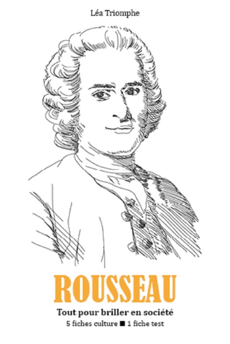 Jean-Jacques Rousseau - Tout pour briller en société