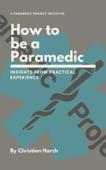 How to be a Paramedic: Insights from Practical Experience - Christian Harch