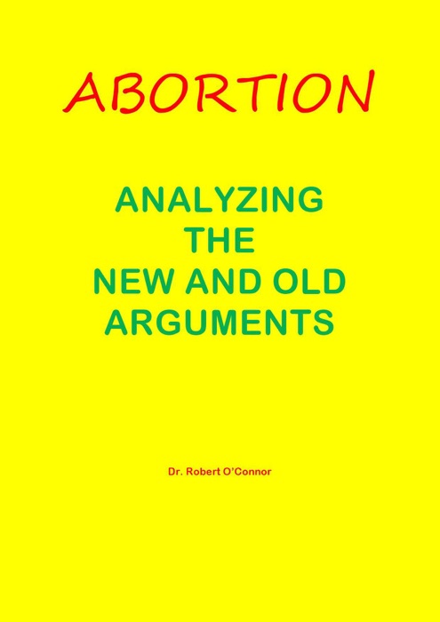 Abortion--Analyzing the New and Old Arguments