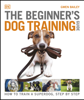 The Beginner's Dog Training Guide - Gwen Bailey