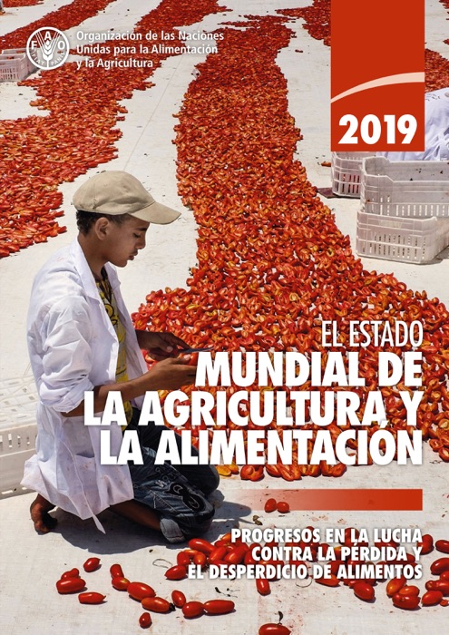 El estado mundial de la agricultura y la alimentación 2019: Progresos en la lucha contra la pérdida y el desperdicio de alimentos