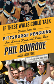 If These Walls Could Talk: Pittsburgh Penguins - Phil Bourque & Josh Yohe