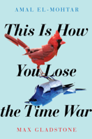 Amal El-Mohtar & Max Gladstone - This is How You Lose the Time War artwork